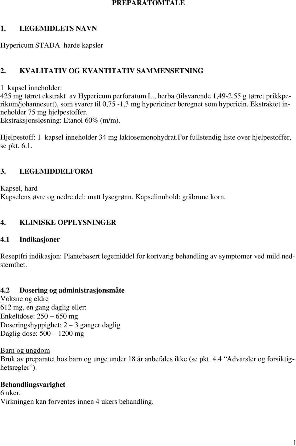 Ekstraksjonsløsning: Etanol 60% (m/m). Hjelpestoff: 1 kapsel inneholder 34 mg laktosemonohydrat.for fullstendig liste over hjelpestoffer, se pkt. 6.1. 3. LEGEMIDDELFORM Kapsel, hard Kapselens øvre og nedre del: matt lysegrønn.