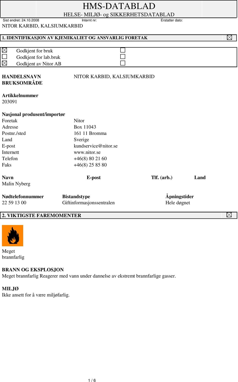 /sted 161 11 Bromma Land Sverige E-post kundservice@nitor.se Internett www.nitor.se Telefon +46(8) 80 21 60 Faks +46(8) 25 85 80 Navn E-post Tlf. (arb.