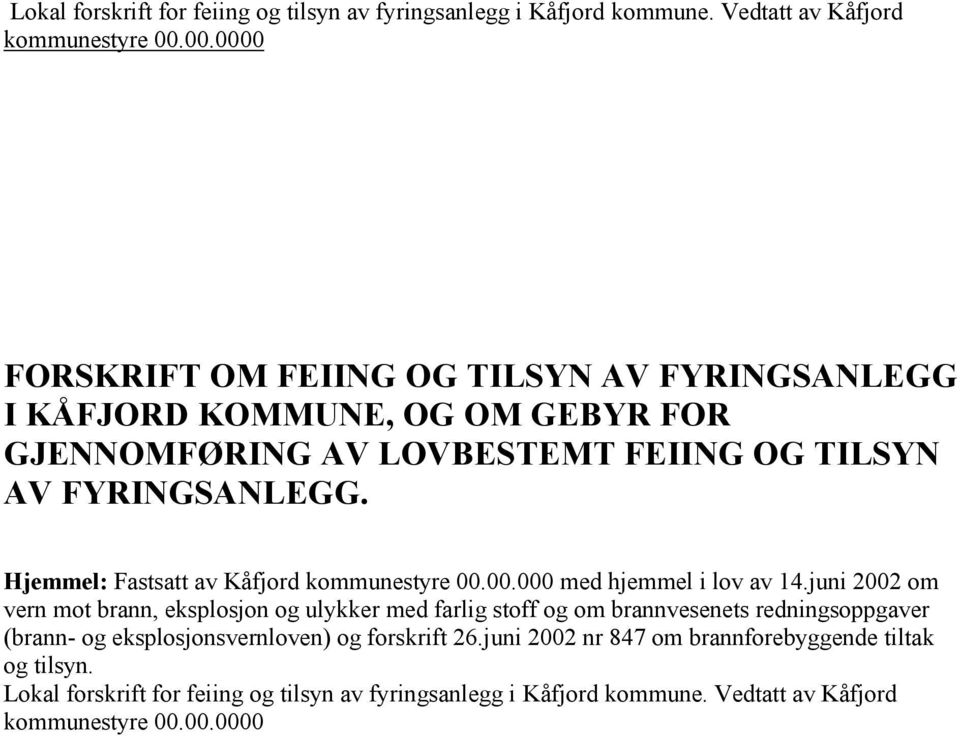 Hjemmel: Fastsatt av Kåfjord kommunestyre 00.00.000 med hjemmel i lov av 14.