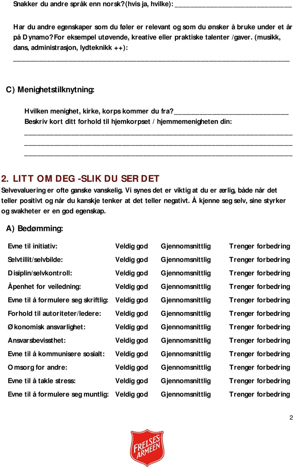 Beskriv kort ditt forhold til hjemkorpset / hjemmemenigheten din: 2. LITT OM DEG -SLIK DU SER DET Selvevaluering er ofte ganske vanskelig.