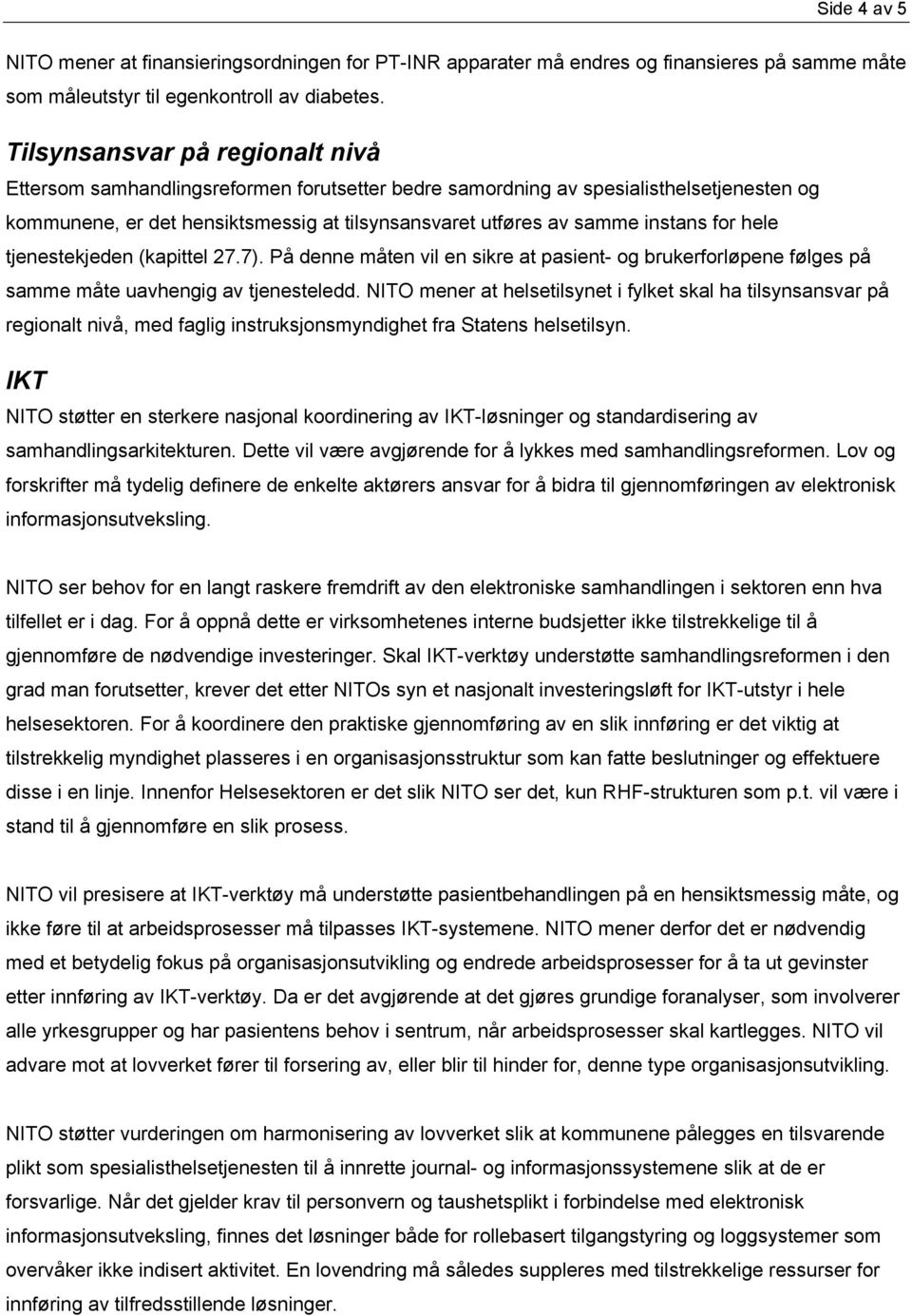 for hele tjenestekjeden (kapittel 27.7). På denne måten vil en sikre at pasient- og brukerforløpene følges på samme måte uavhengig av tjenesteledd.