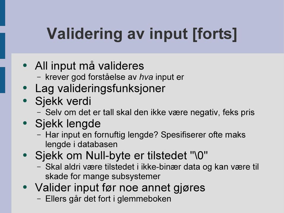 Spesifiserer ofte maks lengde i databasen Sjekk om Null-byte er tilstedet "\0" Skal aldri være tilstedet i