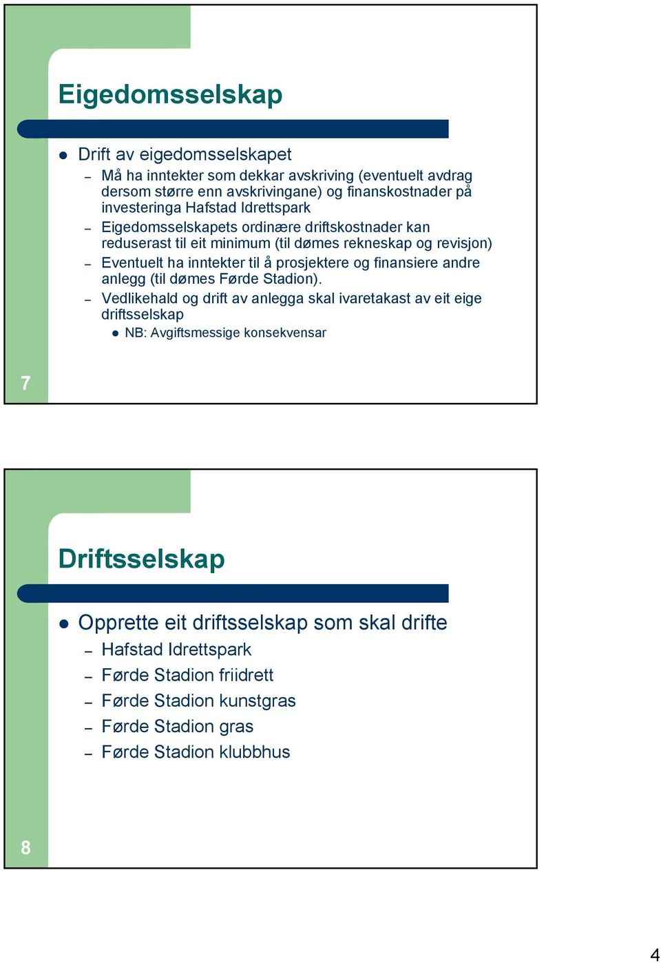 prosjektere og finansiere andre anlegg (til dømes Førde Stadion).