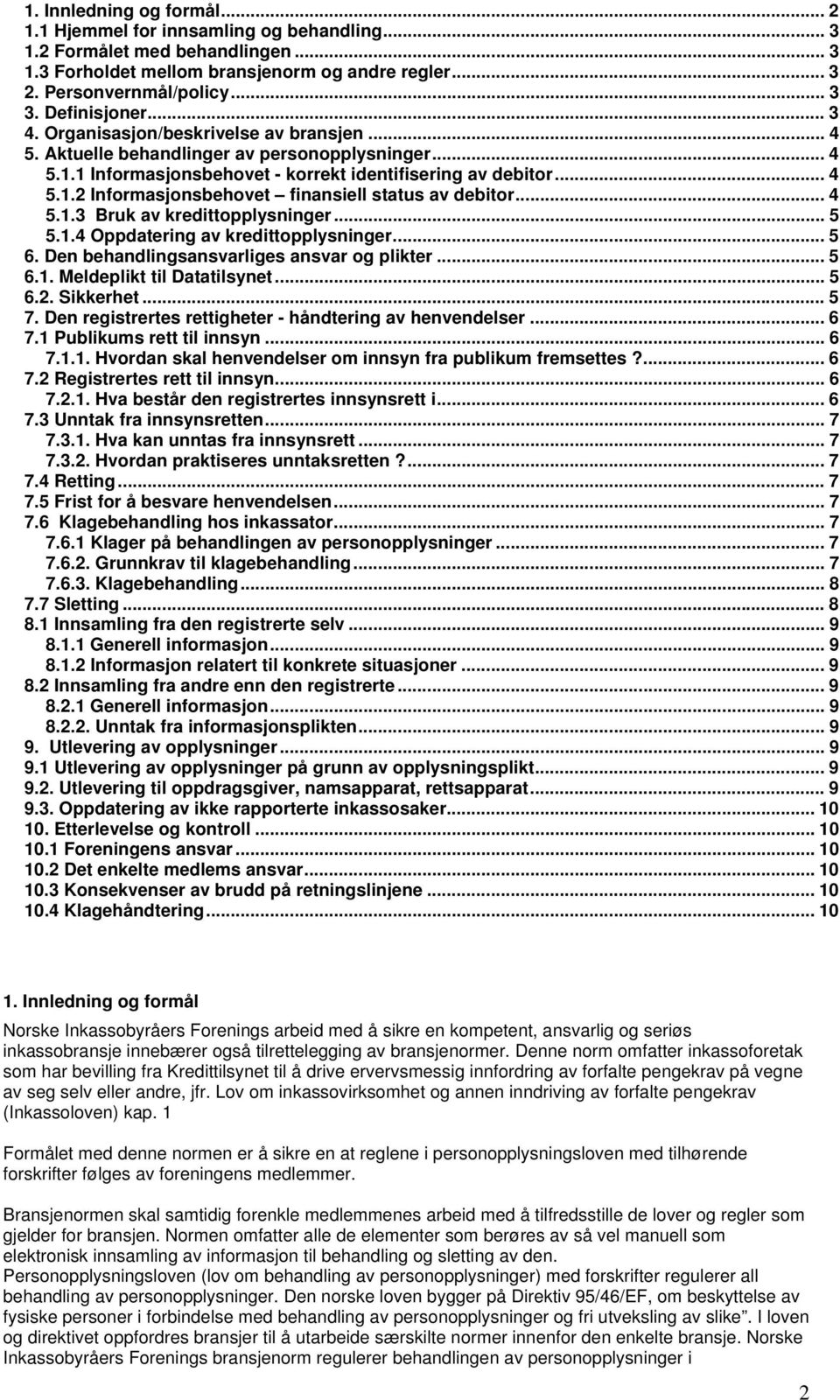 .. 4 5.1.3 Bruk av kredittopplysninger... 5 5.1.4 Oppdatering av kredittopplysninger... 5 6. Den behandlingsansvarliges ansvar og plikter... 5 6.1. Meldeplikt til Datatilsynet... 5 6.2. Sikkerhet.