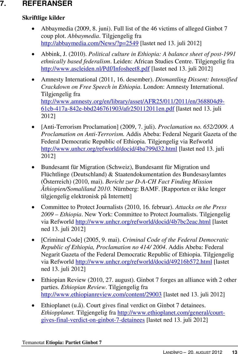 nl/pdf/infosheet8.pdf [lastet ned 13. juli 2012] Amnesty International (2011, 16. desember). Dismantling Dissent: Intensified Crackdown on Free Speech in Ethiopia. London: Amnesty International.