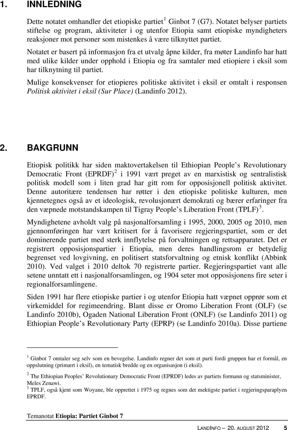 Notatet er basert på informasjon fra et utvalg åpne kilder, fra møter Landinfo har hatt med ulike kilder under opphold i Etiopia og fra samtaler med etiopiere i eksil som har tilknytning til partiet.