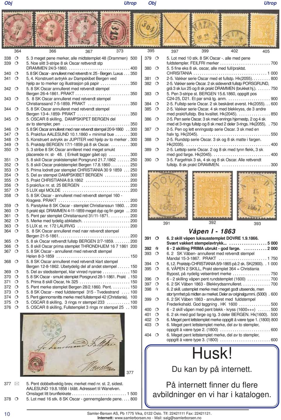 8 SK Oscar annulleret med retvendt stempel Bergen 26-4-1861. PRAKT.......................... 350 343 5. 8 SK Oscar annulleret med retvendt stempel Christianssand 7-5-1859. PRAKT.................... 350 344 5.