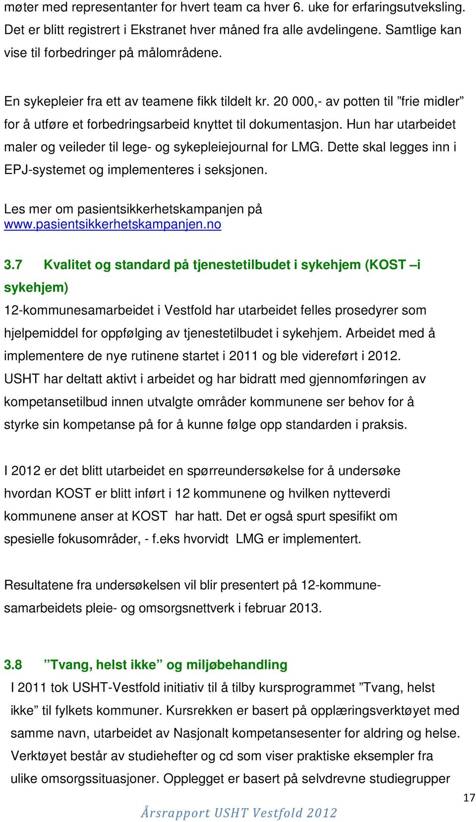 Hun har utarbeidet maler og veileder til lege- og sykepleiejournal for LMG. Dette skal legges inn i EPJ-systemet og implementeres i seksjonen. Les mer om pasientsikkerhetskampanjen på www.