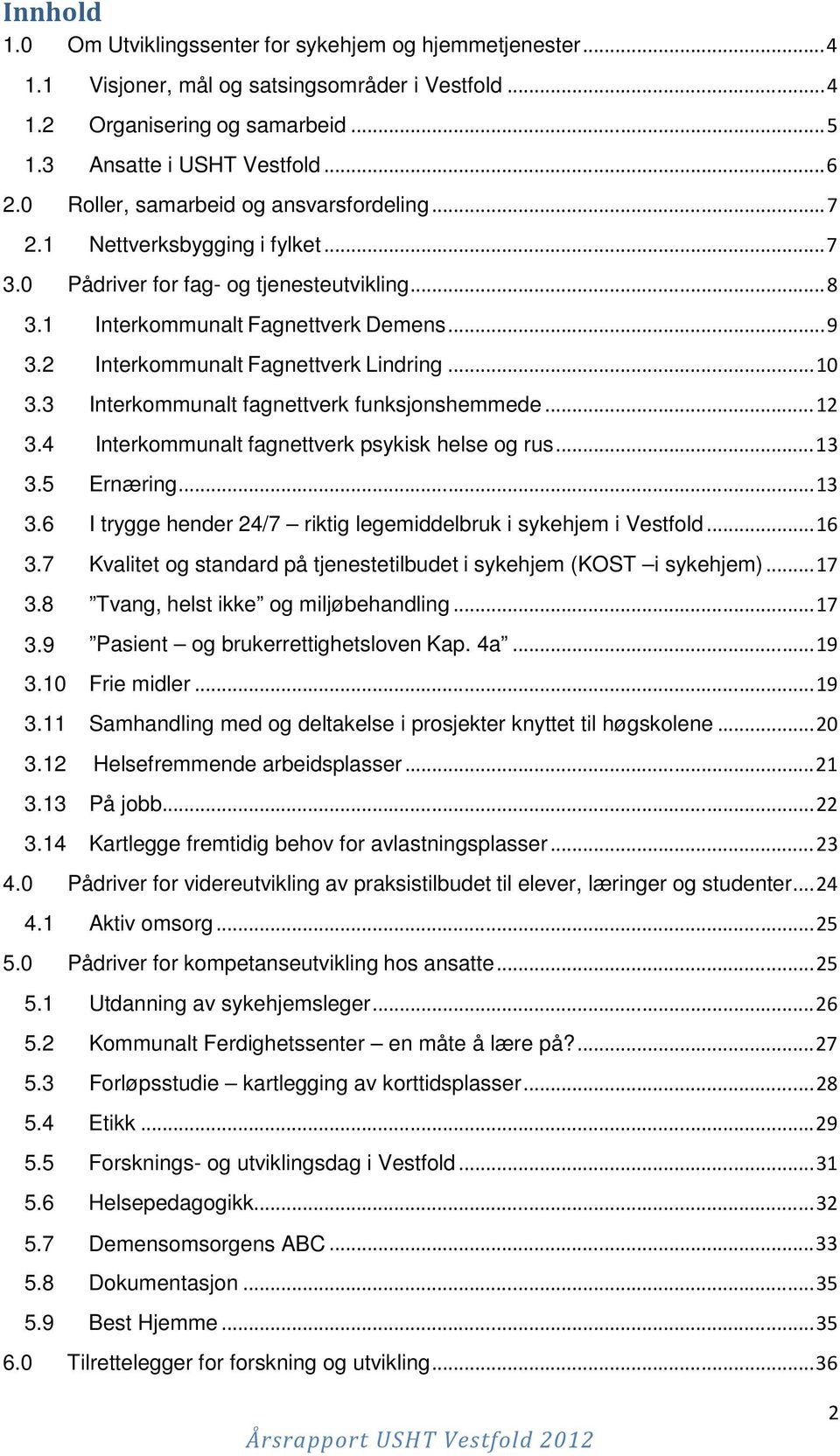 2 Interkommunalt Fagnettverk Lindring... 10 3.3 Interkommunalt fagnettverk funksjonshemmede... 12 3.4 Interkommunalt fagnettverk psykisk helse og rus... 13 3.