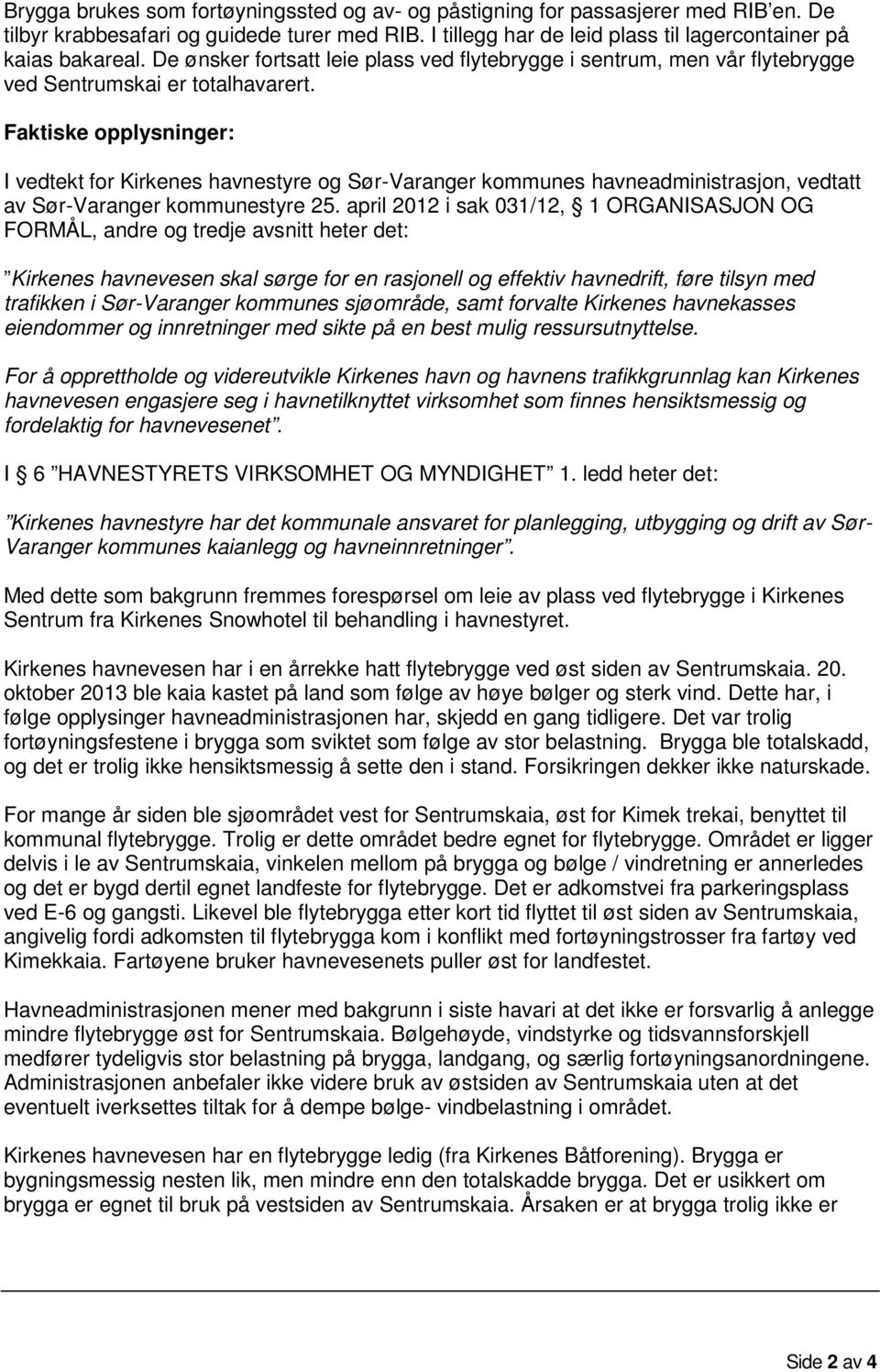 Faktiske opplysninger: I vedtekt for Kirkenes havnestyre og Sør-Varanger kommunes havneadministrasjon, vedtatt av Sør-Varanger kommunestyre 25.