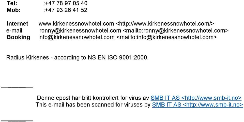 com <mailto:info@kirkenessnowhotel.com> Radius Kirkenes - according to NS EN ISO 9001:2000.