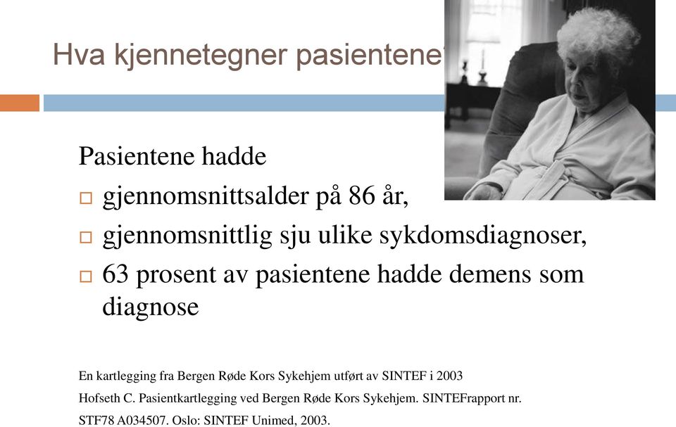 63 prosent av pasientene hadde demens som diagnose En kartlegging fra Bergen Røde Kors