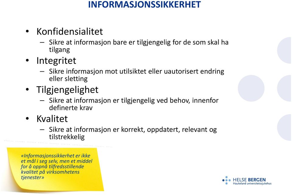 tilgjengelig ved behov, innenfor definerte krav Kvalitet Sikre at informasjon er korrekt, oppdatert, relevant og