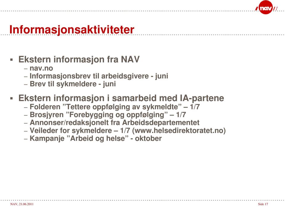 med IA-partene Folderen Tettere oppfølging av sykmeldte 1/7 Brosjyren Forebygging og oppfølging 1/7