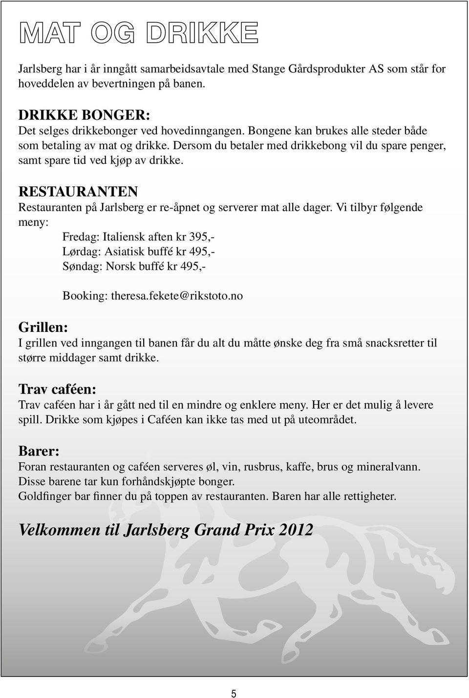 RESTAURANTEN Restauranten på Jarlsberg er re-åpnet og serverer mat alle dager.
