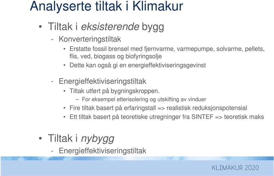 Energieffektiviseringstiltak Tiltak utført på bygningskroppen.