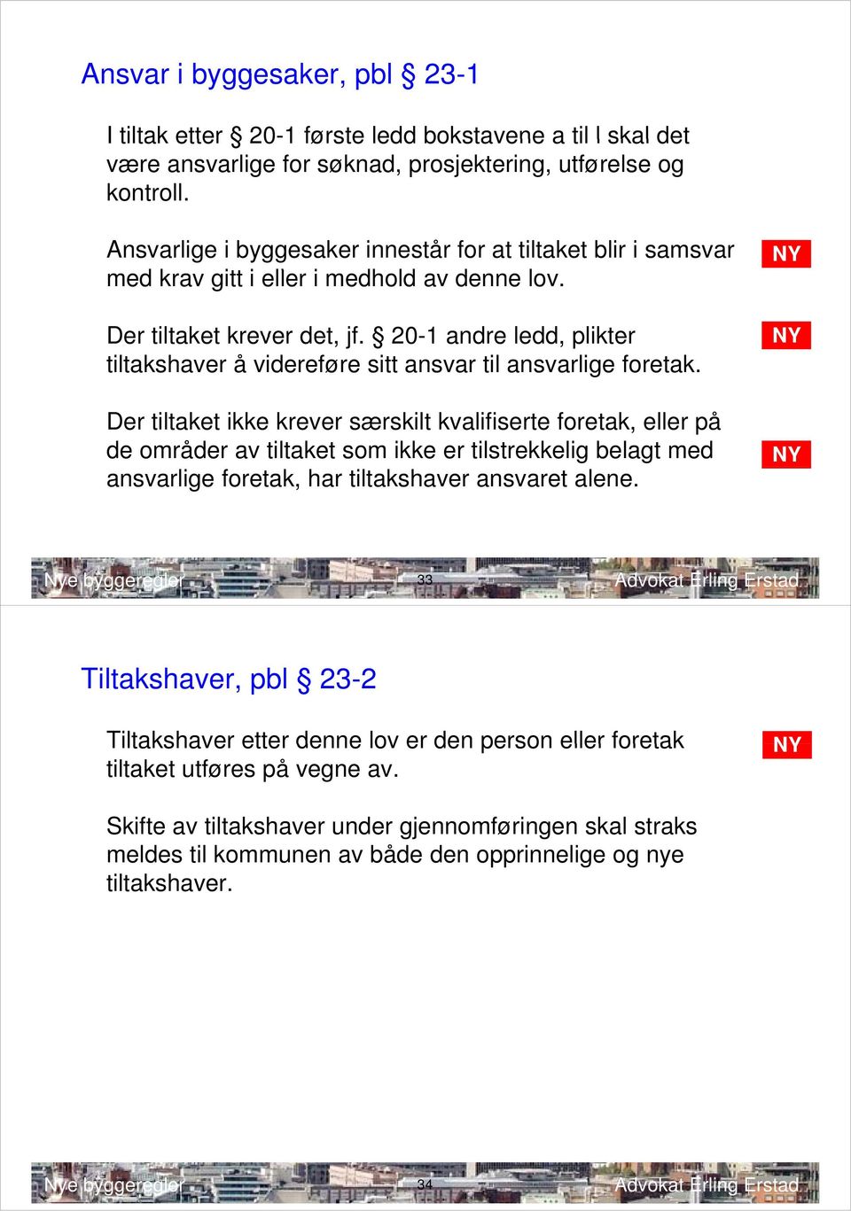 20-1 andre ledd, plikter tiltakshaver å videreføre sitt ansvar til ansvarlige foretak.