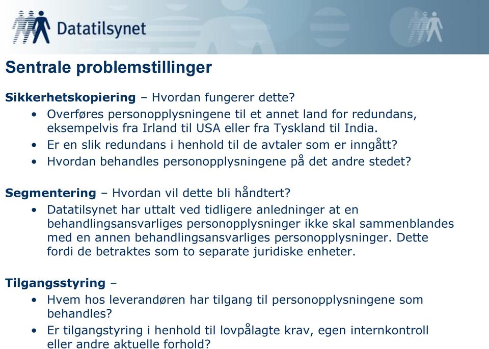 Datatilsynet har uttalt ved tidligere anledninger at en behandlingsansvarliges personopplysninger ikke skal sammenblandes med en annen behandlingsansvarliges personopplysninger.