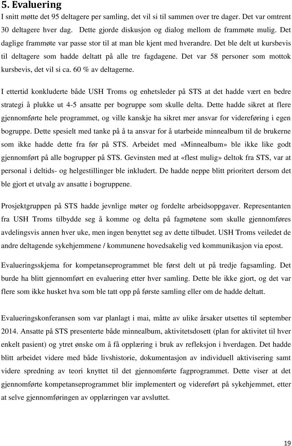 Det var 58 personer som mottok kursbevis, det vil si ca. 60 % av deltagerne.