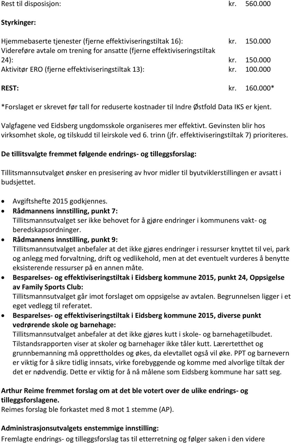 Valgfagene ved Eidsberg ungdomsskole organiseres mer effektivt. Gevinsten blir hos virksomhet skole, og tilskudd til leirskole ved 6. trinn (jfr. effektiviseringstiltak 7) prioriteres.