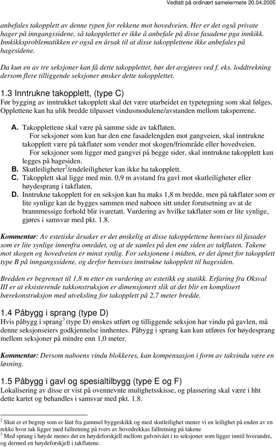 loddtrekning dersom flere tilliggende seksjoner ønsker dette takopplettet. 1.