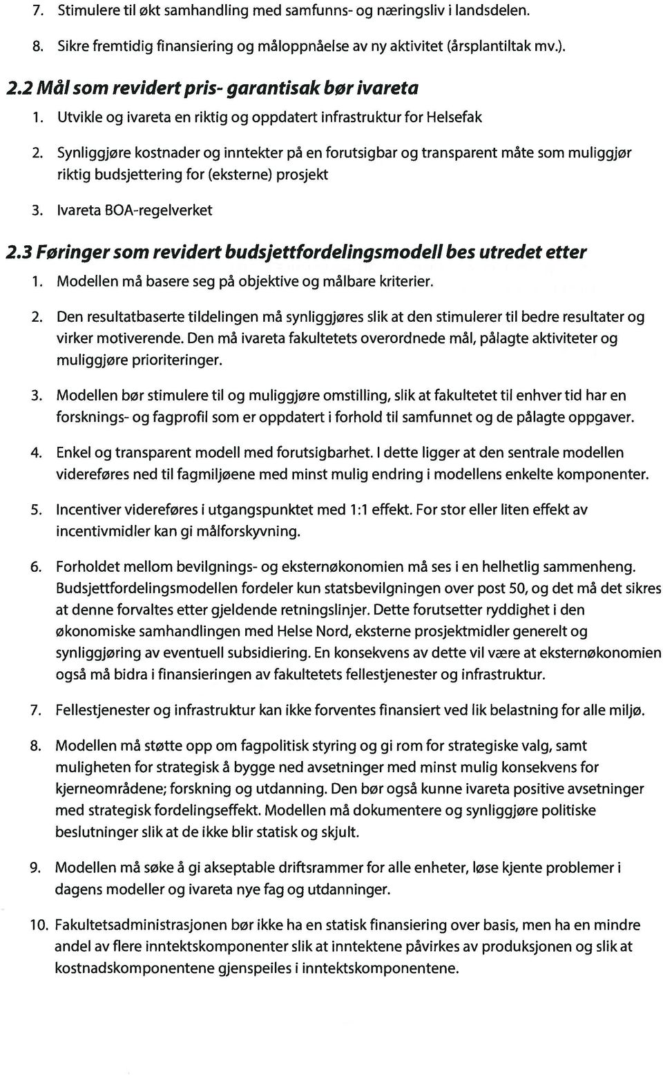 Synliggjøre kostnader og inntekter pa en forutsigbar 09 transparent mate som muiiggjør riktig budsjettering for (eksterne) prosjekt 3. ivareta BOA-regeiverket 2.