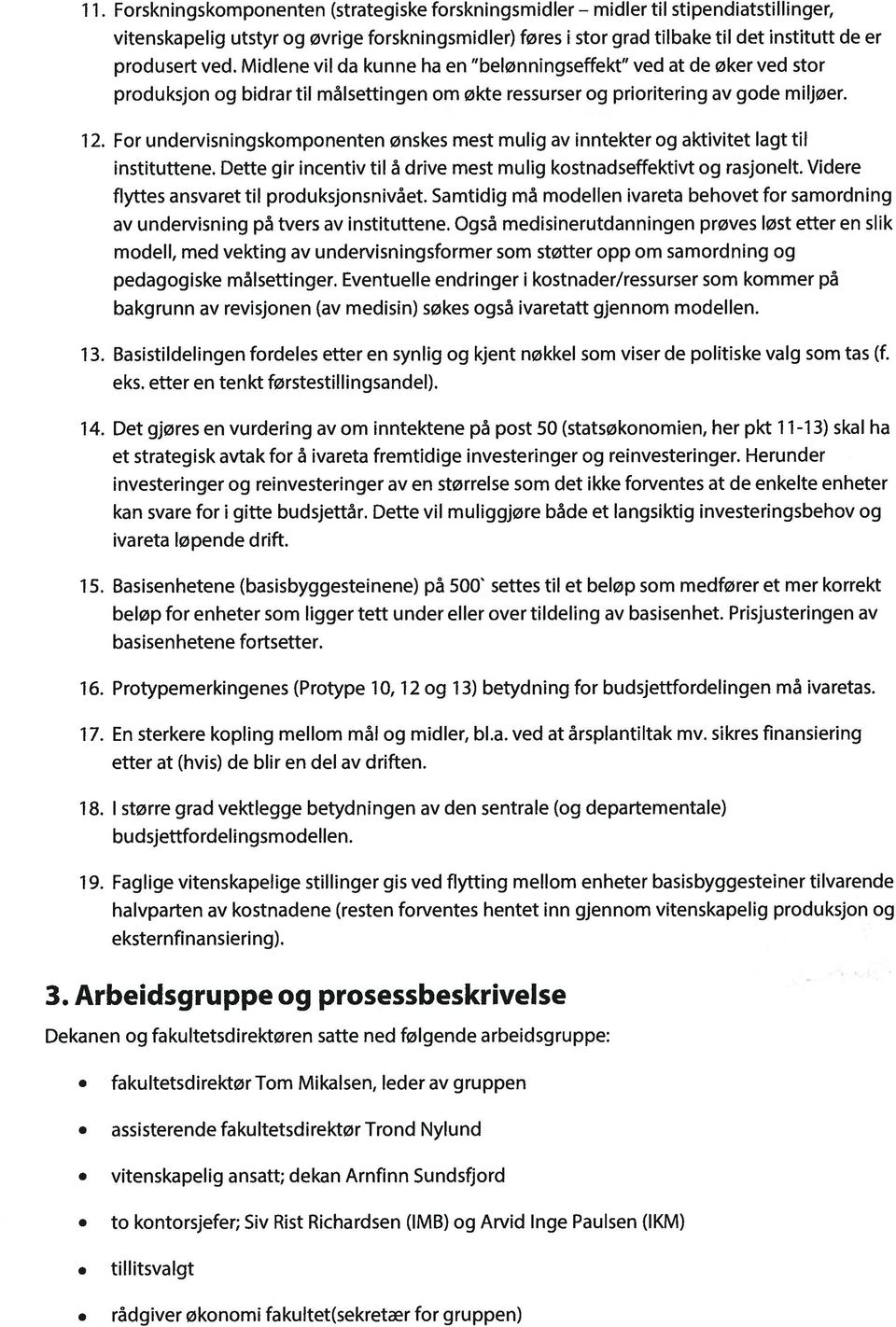 Midlene vii da kunne ha en belanningseffekt ved at de øker ved stor produksjon og bidrar til málsettingen om økte ressurser og prioritering av gode miljaer. 12.