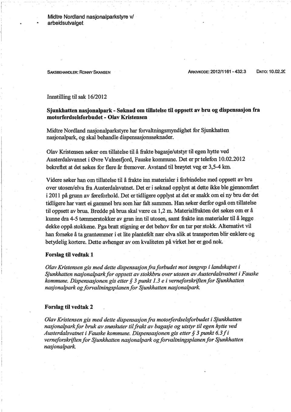 forvaltningsmyndighet for Sjllnkatten nasjonalpark, og skal behandle dispensasjonssøknader.