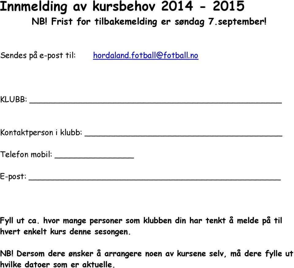 no KLUBB: Kontaktperson i klubb: Telefon mobil: E-post: Fyll ut ca.