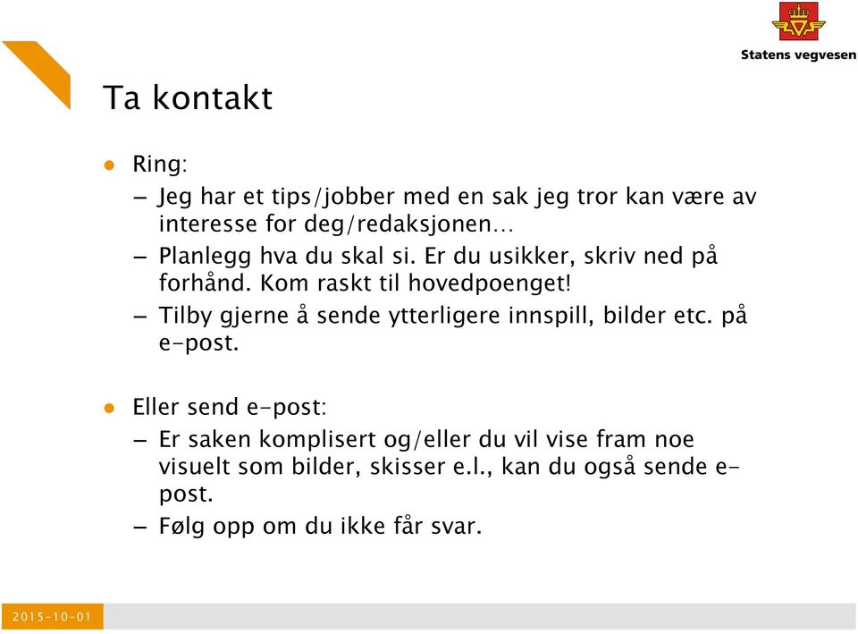 Tilby gjerne å sende ytterligere innspill, bilder etc. på e-post.