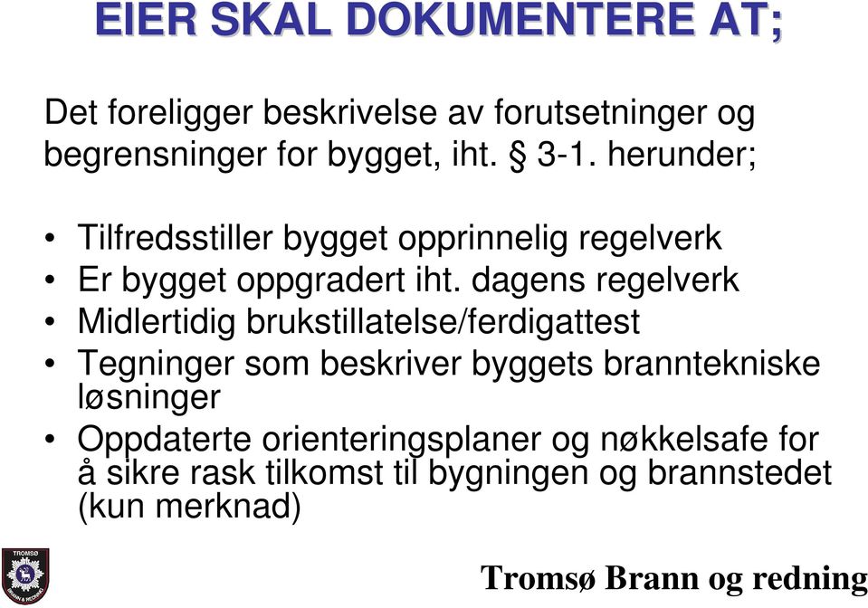 dagens regelverk Midlertidig brukstillatelse/ferdigattest Tegninger som beskriver byggets branntekniske