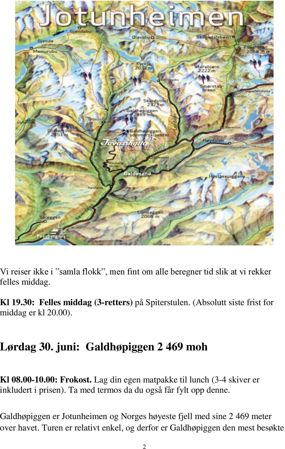 juni: Galdhøpiggen 2 469 moh Kl 08.00-10.00: Frokost. Lag din egen matpakke til lunch (3-4 skiver er inkludert i prisen).