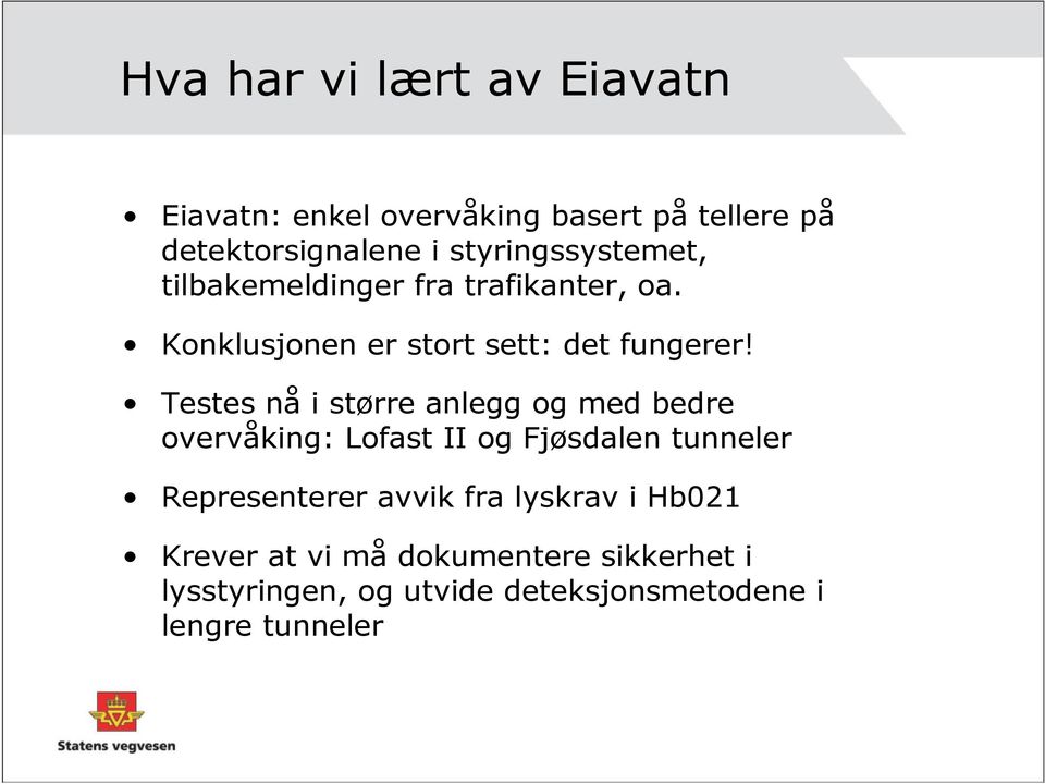 Testes nå i større anlegg og med bedre overvåking: Lofast II og Fjøsdalen tunneler Representerer avvik