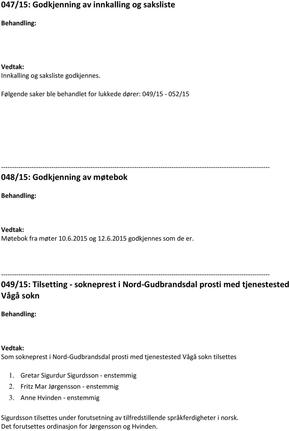 049/15: Tilsetting - sokneprest i Nord-Gudbrandsdal prosti med tjenestested Vågå sokn Som sokneprest i Nord-Gudbrandsdal prosti med tjenestested Vågå sokn