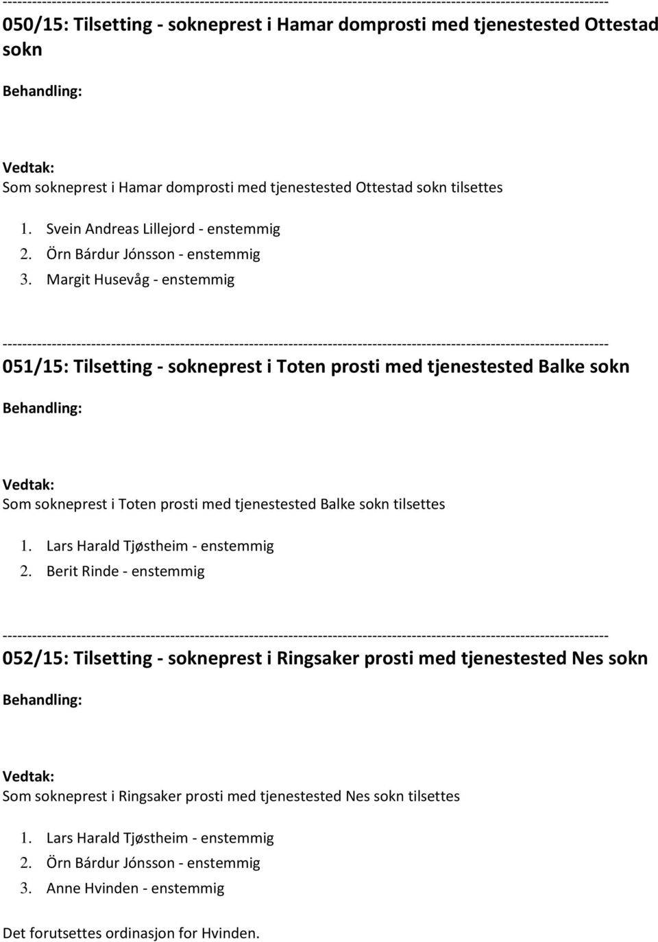 Margit Husevåg - enstemmig 051/15: Tilsetting - sokneprest i Toten prosti med tjenestested Balke sokn Som sokneprest i Toten prosti med tjenestested Balke sokn tilsettes 1.