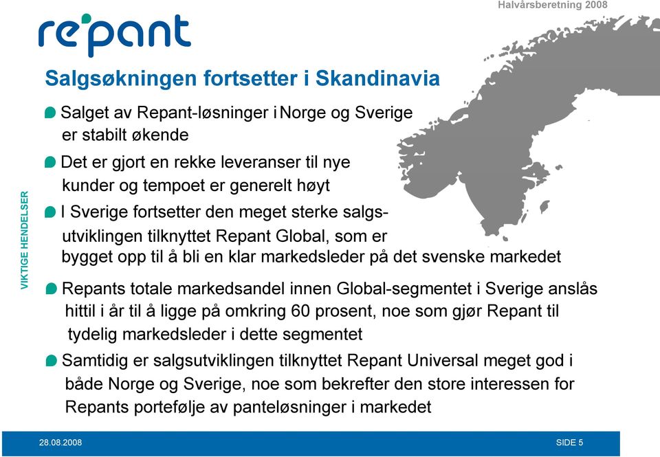 markedet Repants totale markedsandel innen Global-segmentet i Sverige anslås hittil i år til å ligge på omkring 60 prosent, noe som gjør Repant til tydelig markedsleder i dette
