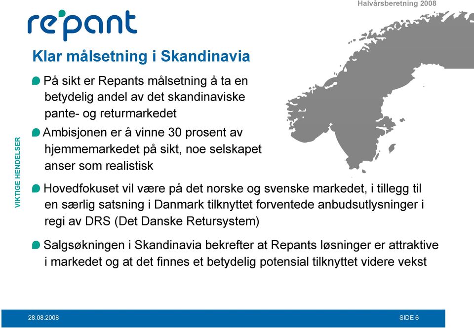norske og svenske markedet, i tillegg til en særlig satsning i Danmark tilknyttet forventede anbudsutlysninger i regi av DRS (Det Danske Retursystem)