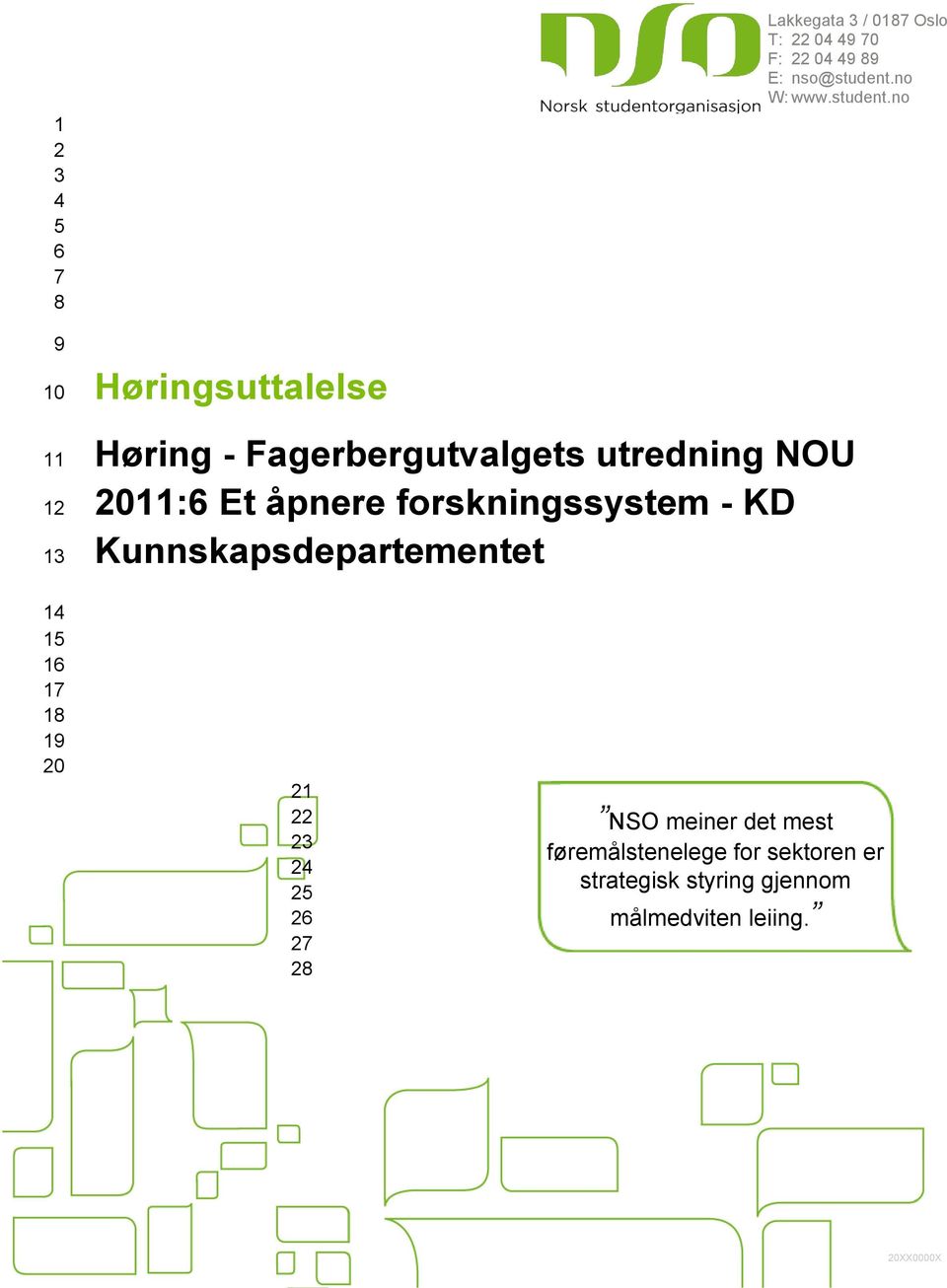no 9 10 11 12 13 Høringsuttalelse Høring - Fagerbergutvalgets utredning NOU 2011:6 Et åpnere
