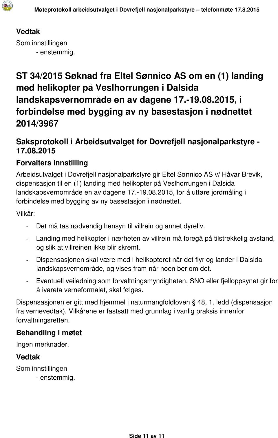 helikopter på Veslhorrungen i Dalsida landskapsvernområde en av dagene 17.-19.08.2015, for å utføre jordmåling i forbindelse med bygging av ny basestasjon i nødnettet.