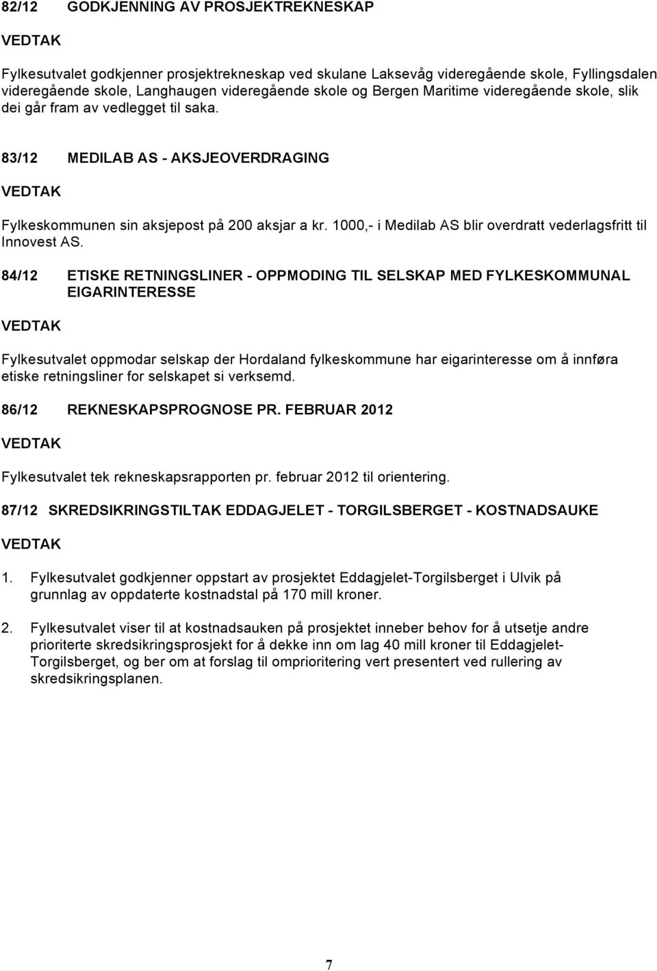 1000,- i Medilab AS blir overdratt vederlagsfritt til Innovest AS.