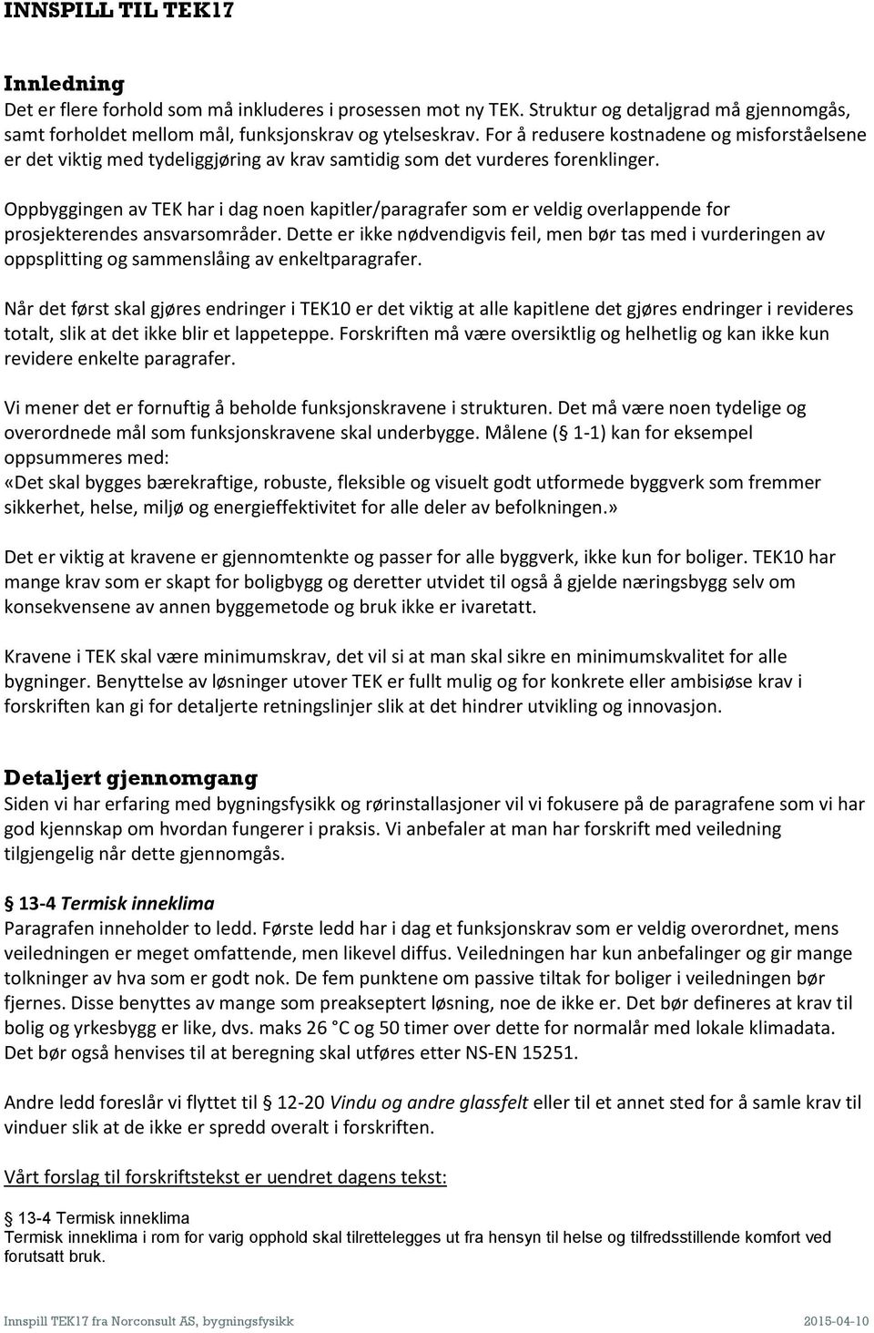 Oppbyggingen av TEK har i dag noen kapitler/paragrafer som er veldig overlappende for prosjekterendes ansvarsområder.