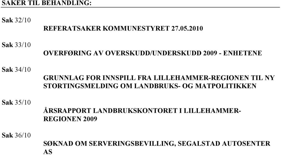 2010 OVERFØRING AV OVERSKUDD/UNDERSKUDD 2009 - ENHETENE GRUNNLAG FOR INNSPILL FRA