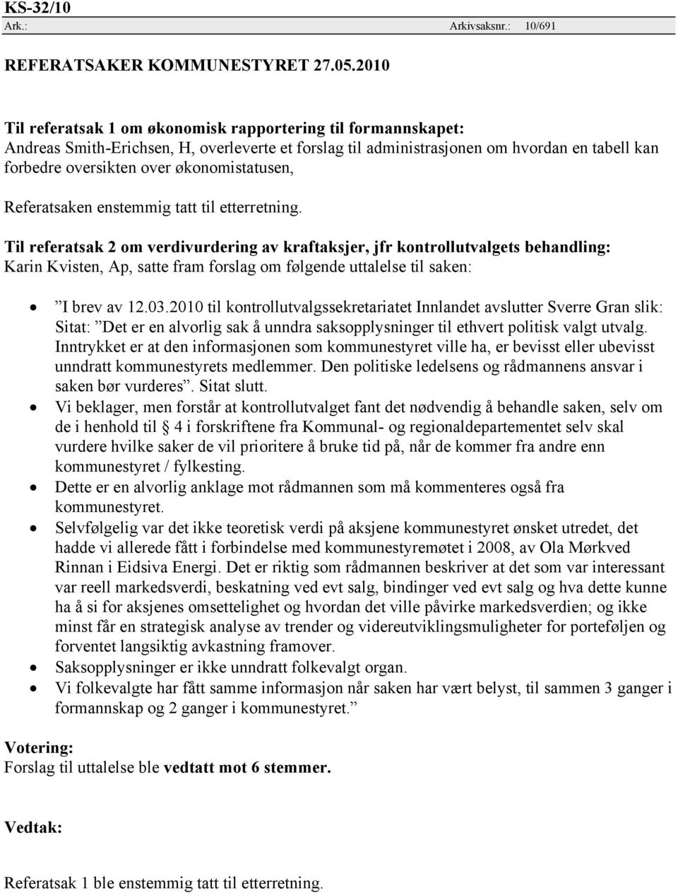 økonomistatusen, Referatsaken enstemmig tatt til etterretning.