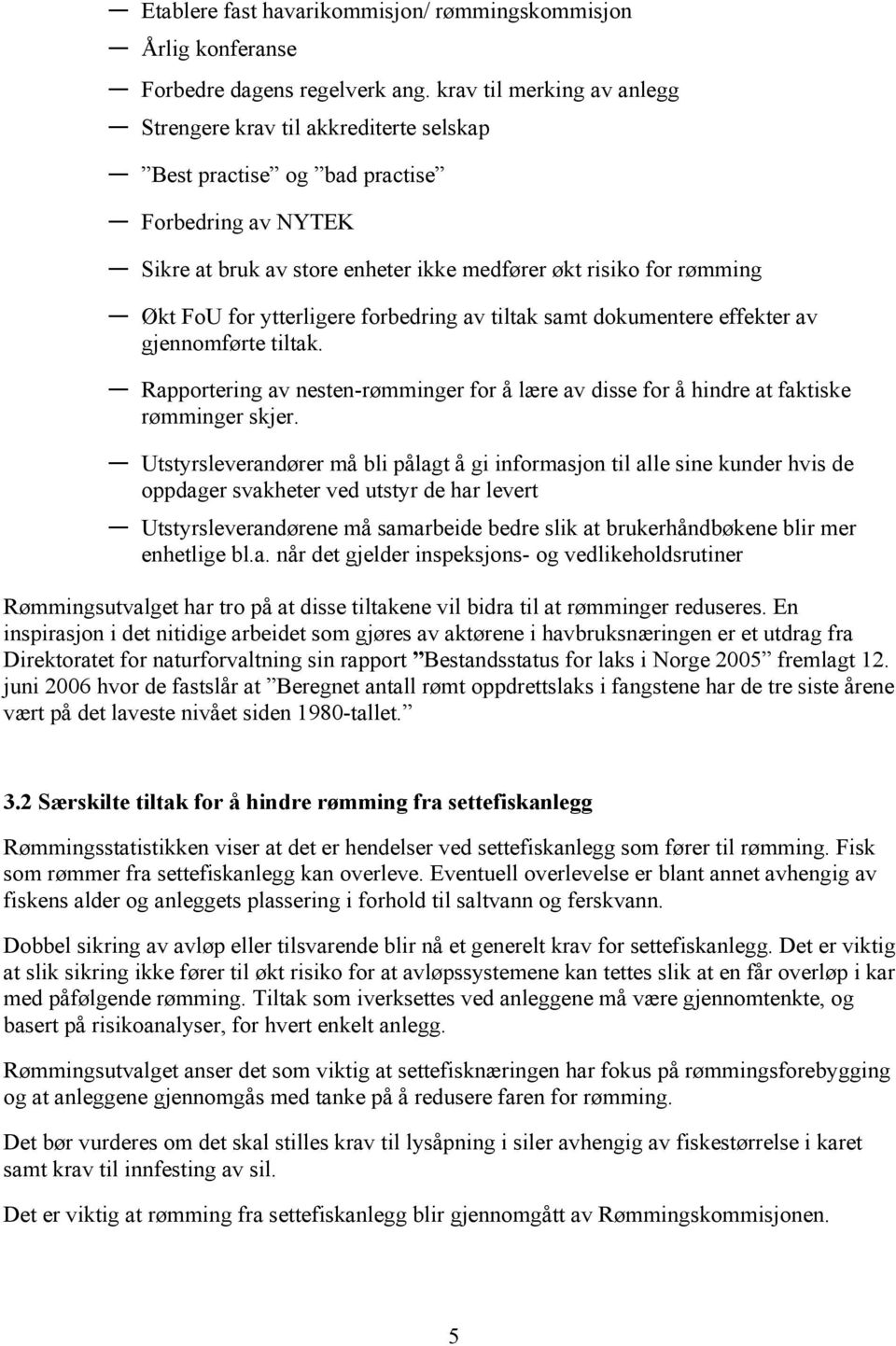 ytterligere forbedring av tiltak samt dokumentere effekter av gjennomførte tiltak. Rapportering av nesten-rømminger for å lære av disse for å hindre at faktiske rømminger skjer.