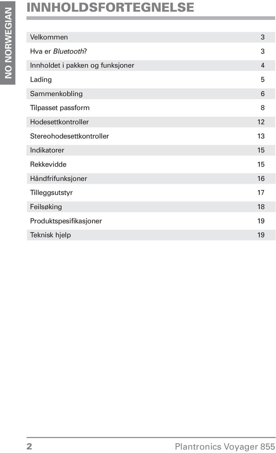 passform 8 Hodesettkontroller 12 Stereohodesettkontroller 13 Indikatorer 15