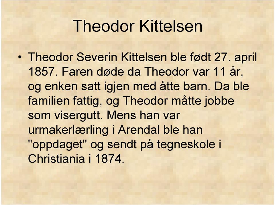 Da ble familien fattig, og Theodor måtte jobbe som visergutt.