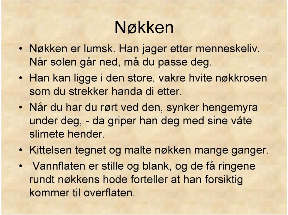 Når du har du rørt ved den, synker hengemyra under deg, - da griper han deg med sine våte slimete hender.