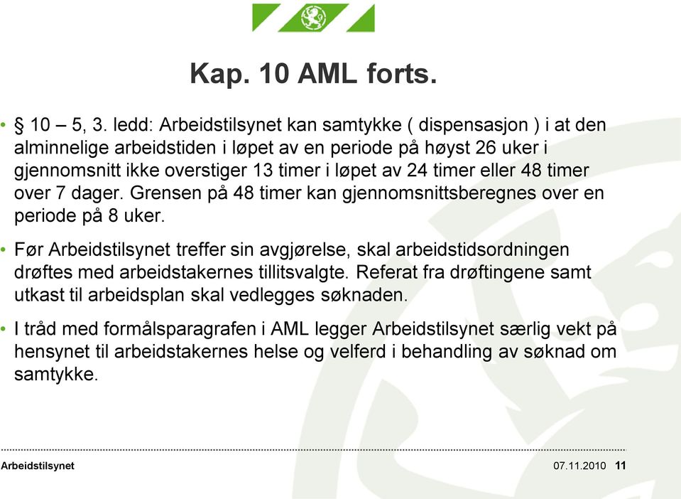 av 24 timer eller 48 timer over 7 dager. Grensen på 48 timer kan gjennomsnittsberegnes over en periode på 8 uker.