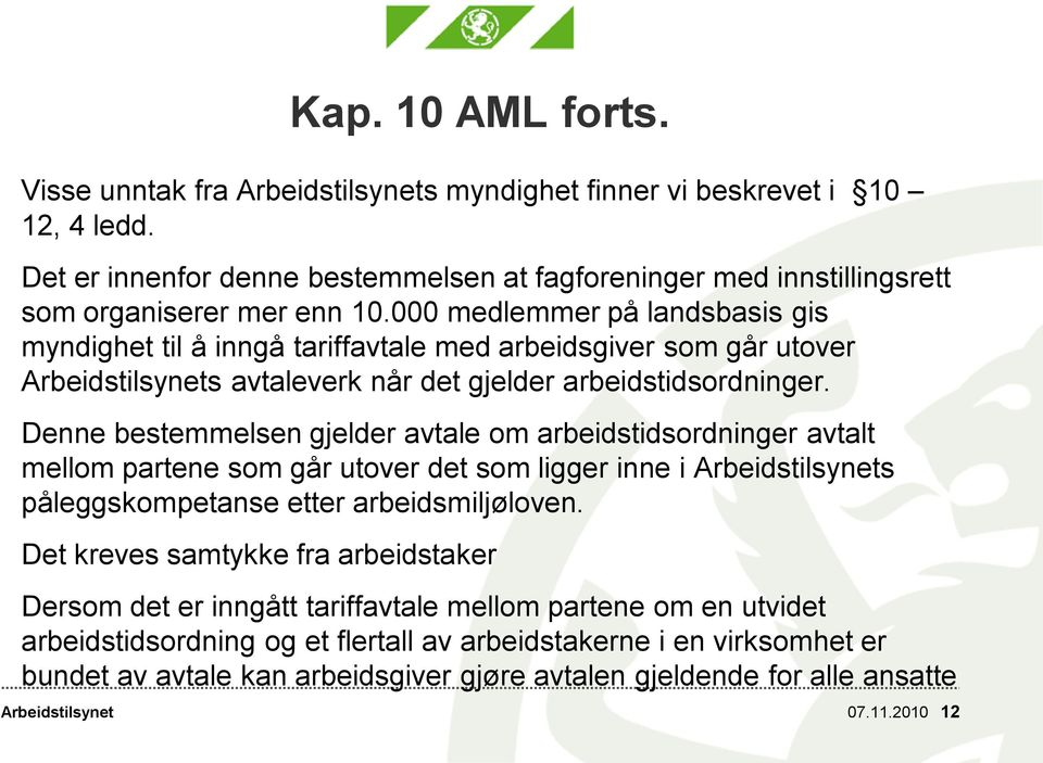 Denne bestemmelsen gjelder avtale om arbeidstidsordninger avtalt mellom partene som går utover det som ligger inne i s påleggskompetanse etter arbeidsmiljøloven.