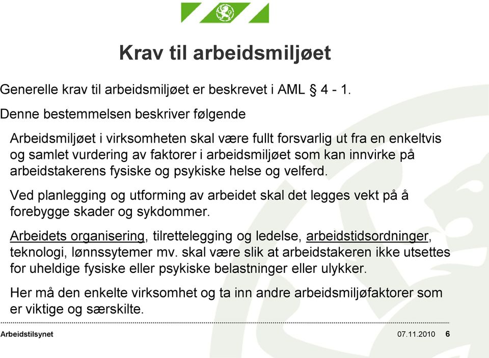 arbeidstakerens fysiske og psykiske helse og velferd. Ved planlegging og utforming av arbeidet skal det legges vekt på å forebygge skader og sykdommer.